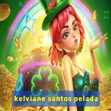 kelviane santos pelada